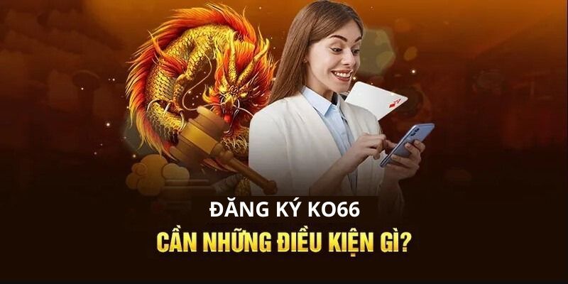 Điều kiện cần thỏa mãn để trở thành hội viên KO66