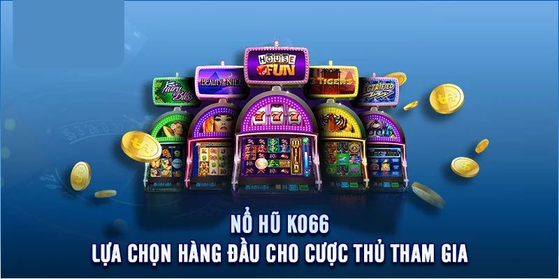 Khám phá những nét cơ bản về nổ hũ Ko66