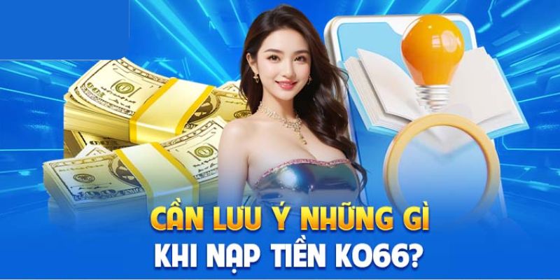 lưu ý nạp tiền ko66