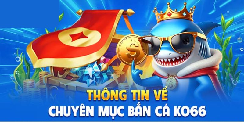 Giới thiệu chung về sảnh bắn cá Ko66