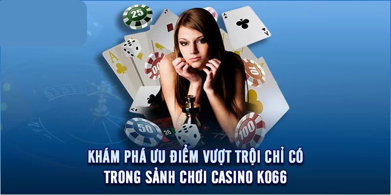 Những lợi ích vượt bật tại nền tảng casino KO66